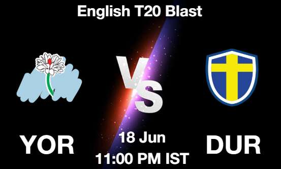 YOR vs DUR Cricket Match Prediction YOR vs DUR Cricket Matcch Previews