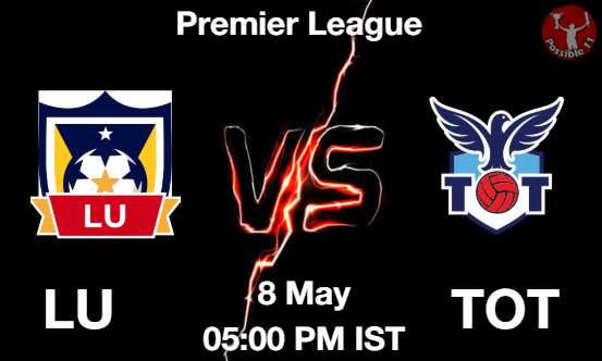LU vs TOT Football Match Prediction LU vs TOT Football Matcch Previews