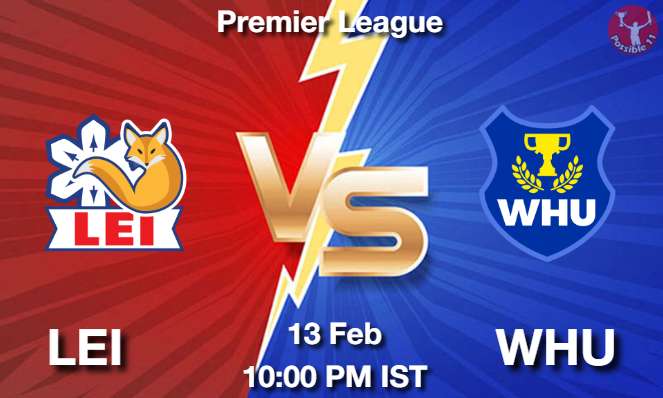 LEI vs WHU Football Match Previews