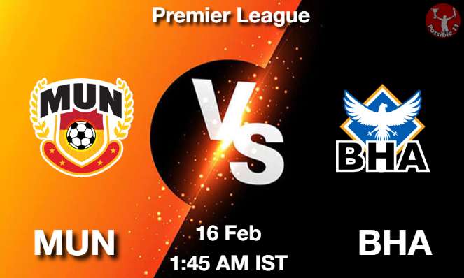MUN vs BHA Football Match Previews